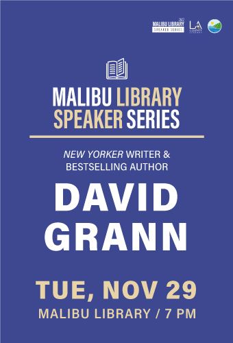 Malibu Library Speaker Series with David Grann, November 29, 7PM at Malibu Library